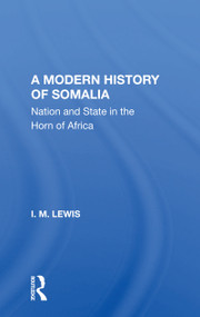 A Modern History Of Somalia (Nation And State In The Horn Of Africa, Revised, Updated, And Expanded Edition) - 9780367163891 by I.M. Lewis, 9780367163891