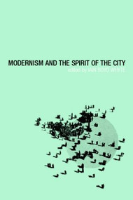 Modernism and the Spirit of the City by Iain Boyd Whyte, 9780415258418