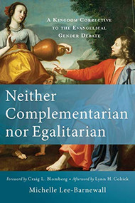 Neither Complementarian nor Egalitarian (A Kingdom Corrective to the Evangelical Gender Debate) by Michelle Lee-Barnewall, Craig L. Blomberg, Lynn Cohick, 9780801039577