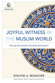 Joyful Witness in the Muslim World (Sharing the Gospel in Everyday Encounters) by Evelyne A. Reisacher, Scott W. Sunquist, Amos Yong, 9780801030840