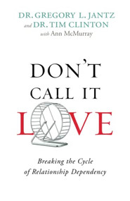 Don't Call It Love (Breaking the Cycle of Relationship Dependency) by Dr. Gregory L. Jantz, Dr. Tim Clinton, Ann McMurray, 9780800726751
