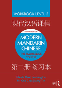 Modern Mandarin Chinese (The Routledge Course Workbook Level 2) by Claudia Ross, Baozhang He, Pei-Chia Chen, Meng Yeh, 9781138101166