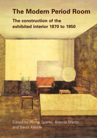 The Modern Period Room (The Construction of the Exhibited Interior 1870-1950) by Penny Sparke, Brenda Martin, Trevor Keeble, 9780415374705