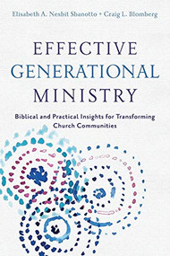Effective Generational Ministry (Biblical and Practical Insights for Transforming Church Communities) by Craig L. Blomberg, Elisabeth A. Nesbit Sbanotto, 9780801049484