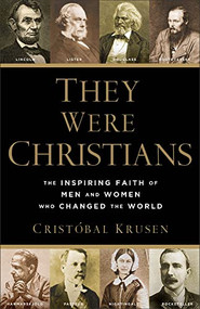 They Were Christians (The Inspiring Faith of Men and Women Who Changed the World) by Cristóbal Krusen, 9780801016578