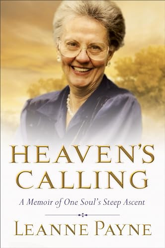 Heaven's Calling (A Memoir of One Soul's Steep Ascent) by Leanne Payne, 9780801018749