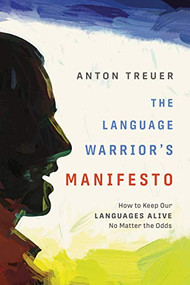 The Language Warrior's Manifesto (How to Keep Our Languages Alive No Matter the Odds) by Anton Treuer, 9781681341545