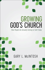 Growing God's Church (How People Are Actually Coming to Faith Today) by Gary L. McIntosh, 9780801016455
