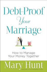 Debt-Proof Your Marriage (How to Manage Your Money Together) by Mary Hunt, 9780800726836