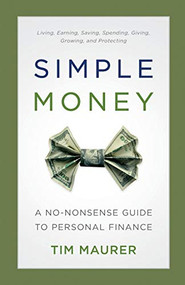 Simple Money (A No-Nonsense Guide to Personal Finance) by Tim Maurer, 9780801018862