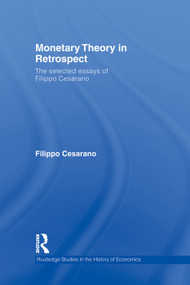 Monetary Theory in Retrospect (The Selected Essays of Filippo Cesarano) by Filippo Cesarano, 9780415759670