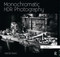 Monochromatic HDR Photography: Shooting and Processing Black & White High Dynamic Range Photos by Harold Davis, 9780415831451