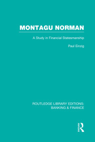 Montagu Norman (RLE Banking & Finance) (A Study in Financial Statemanship) by Paul Einzig, 9780415751834