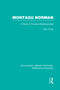 Montagu Norman (RLE Banking & Finance) (A Study in Financial Statemanship) by Paul Einzig, 9780415751834