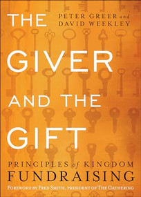 The Giver and the Gift (Principles of Kingdom Fundraising) by Peter Greer, David Weekley, Fred Smith, 9780764217746
