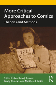 More Critical Approaches to Comics (Theories and Methods) by Matthew J. Smith, Matthew Brown, Randy Duncan, 9781138359536