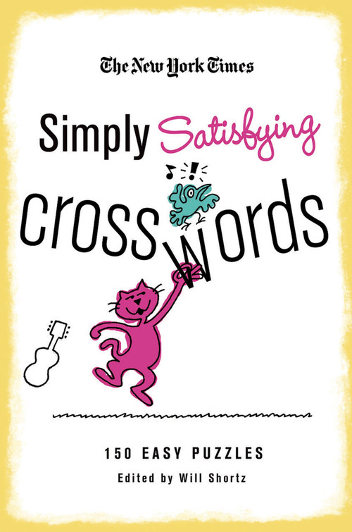 The New York Times Simply Satisfying Crosswords (150 Easy Puzzles) by The New York Times, Will Shortz, 9780312608224