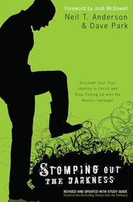 Stomping Out the Darkness (Discover Your True Identity in Christ and Stop Putting Up with the World's Garbage!) by Neil T. Anderson, Dave Park, Josh McDowell, 9780764213885