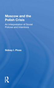 Moscow And The Polish Crisis (An Interpretation Of Soviet Policies And Intentions) - 9780367156466 by Sidney I. Ploss, 9780367156466