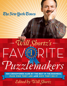 The New York Times Will Shortz's Favorite Puzzlemakers (100 Crosswords Made By the Best in the Business; Plus Who They Are and How They Do It) by The New York Times, Will Shortz, 9781250032553