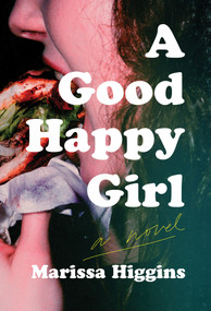 A Good Happy Girl (A Novel) by Marissa Higgins, 9781646221974