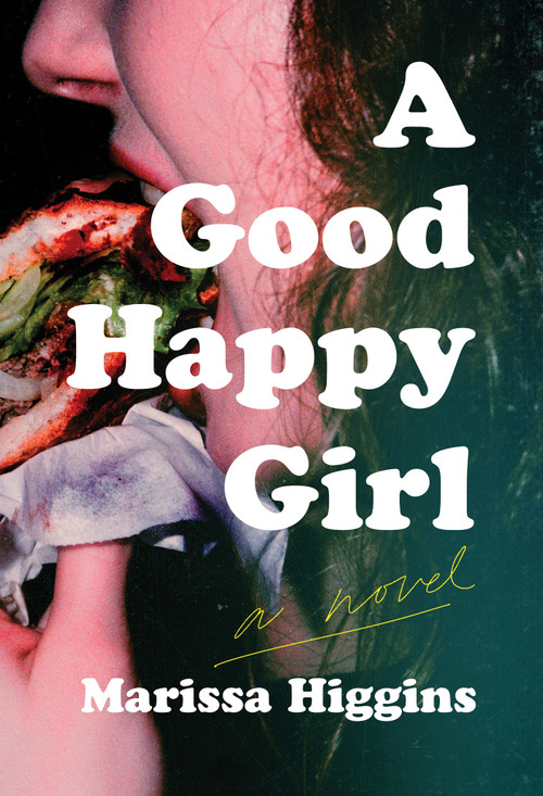 A Good Happy Girl (A Novel) by Marissa Higgins, 9781646221974