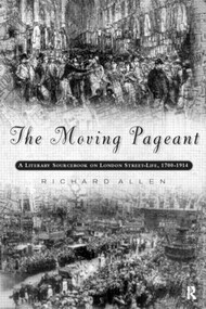 The Moving Pageant (A Literary Sourcebook on London Street Life, 1700-1914) by Rick Allen, 9780415153089
