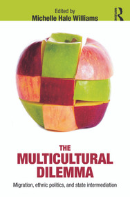 The Multicultural Dilemma (Migration, Ethnic Politics, and State Intermediation) by Michelle Williams, 9780415631235