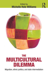 The Multicultural Dilemma (Migration, Ethnic Politics, and State Intermediation) by Michelle Williams, 9780415631235