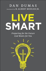 Live Smart (Preparing for the Future God Wants for You) by Dan Dumas, R. Albert Jr. Mohler, 9780764217760