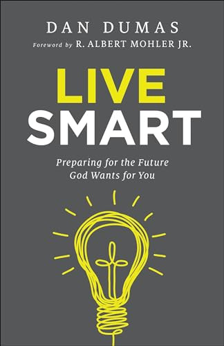 Live Smart (Preparing for the Future God Wants for You) by Dan Dumas, R. Albert Jr. Mohler, 9780764217760