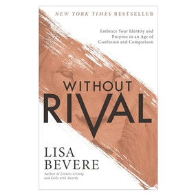 Without Rival (Embrace Your Identity and Purpose in an Age of Confusion and Comparison) by Lisa Bevere, 9780800727246