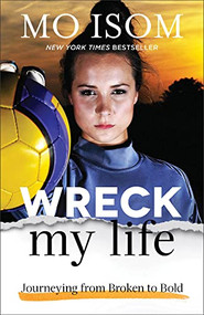 Wreck My Life (Journeying from Broken to Bold) by Mo Isom, 9780801008146