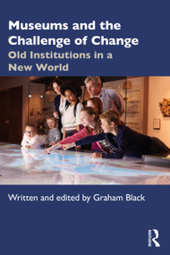 Museums and the Challenge of Change (Old Institutions in a New World) by Graham Black, 9780367488307