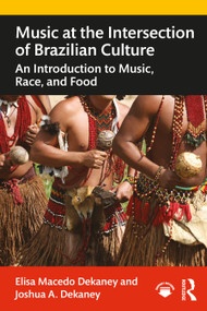 Music at the Intersection of Brazilian Culture (An Introduction to Music, Race, and Food) - 9780367204372 by Elisa Macedo Dekaney, Joshua A. Dekaney, 9780367204372