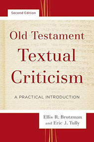 Old Testament Textual Criticism (A Practical Introduction) by Ellis R. Brotzman, Eric J. Tully, 9780801097539
