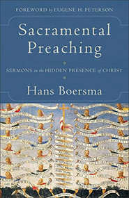 Sacramental Preaching (Sermons on the Hidden Presence of Christ) by Hans Boersma, Eugene H. Peterson, 9780801097454