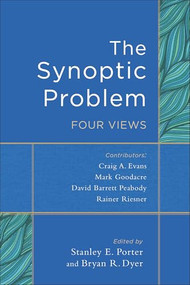 The Synoptic Problem (Four Views) by Stanley E. Porter, Bryan R. Dyer, 9780801049507
