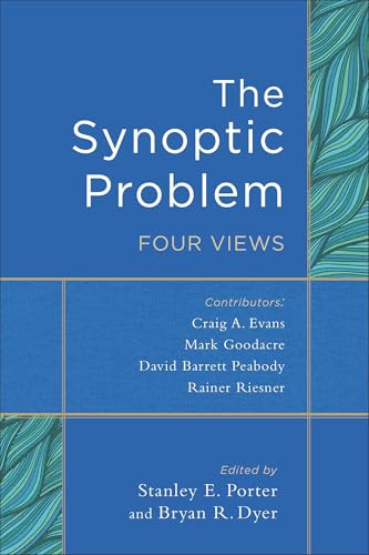 The Synoptic Problem (Four Views) by Stanley E. Porter, Bryan R. Dyer, 9780801049507
