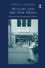 Muslims and the New Media (Historical and Contemporary Debates) - 9781138278899 by Göran Larsson, 9781138278899