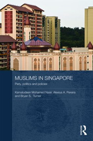 Muslims in Singapore (Piety, politics and policies) by Kamaludeen Mohamed Nasir, Alexius A. Pereira, Bryan S. Turner, 9780415560085