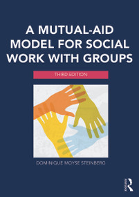 A Mutual-Aid Model for Social Work with Groups by Dominique Moyse Steinberg, 9780415703222