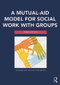 A Mutual-Aid Model for Social Work with Groups by Dominique Moyse Steinberg, 9780415703222