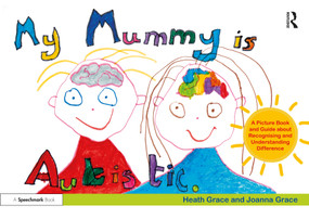 My Mummy is Autistic (A Picture Book and Guide about Recognising and Understanding Difference) by Heath Grace, Joanna Grace, 9780367460235
