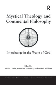 Mystical Theology and Continental Philosophy (Interchange in the Wake of God) - 9780367881788 by David Lewin, Simon D. Podmore, Duane Williams, 9780367881788