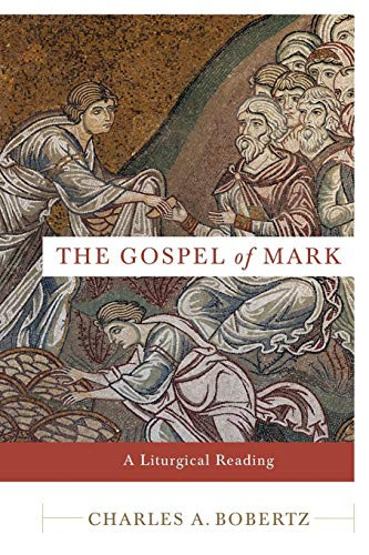 The Gospel of Mark (A Liturgical Reading) by Charles A. Bobertz, 9780801035692