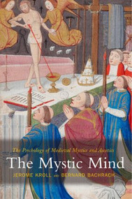 The Mystic Mind (The Psychology of Medieval Mystics and Ascetics) by Jerome Kroll, Bernard Bachrach, 9780415340519