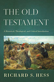 The Old Testament (A Historical, Theological, and Critical Introduction) by Richard S. Hess, 9780801037146