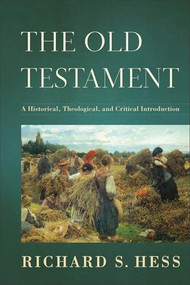 The Old Testament (A Historical, Theological, and Critical Introduction) by Richard S. Hess, 9780801037146