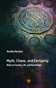 Myth, Chaos, and Certainty (Notes on Cosmos, Life, and Knowledge) by Rosolino Buccheri, 9789814877336